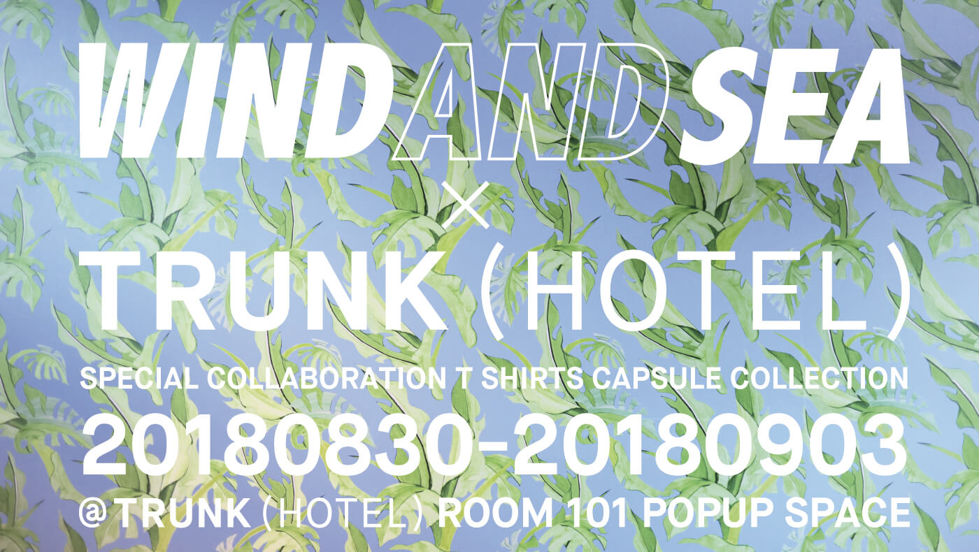 WIND AND SEA × TRUNK(HOTEL) POP-UP