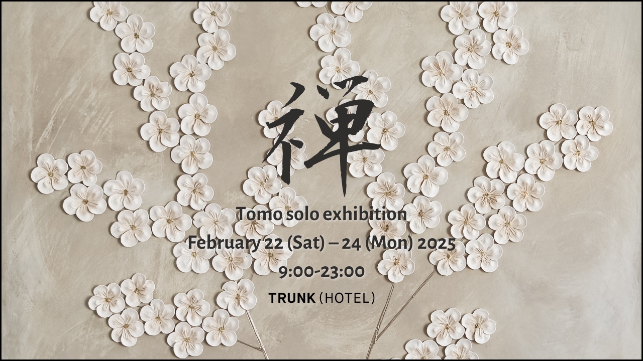 Tomo solo exhibition "禅"