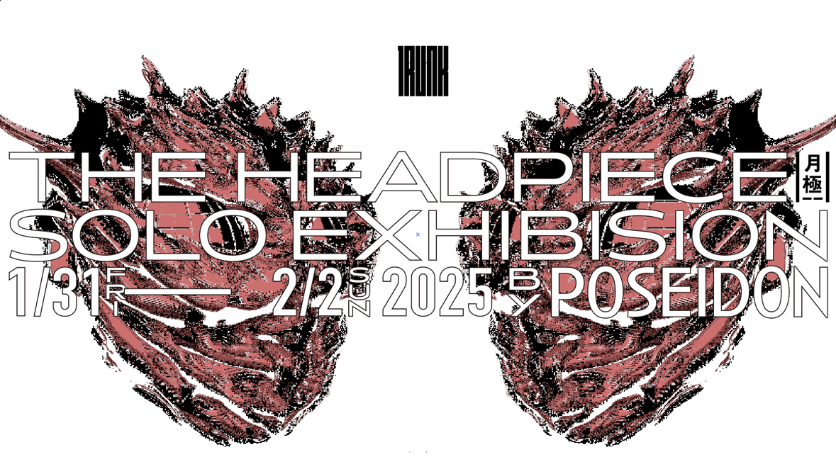 Poseidon Solo Exhibition  『THE HEADPIECE』