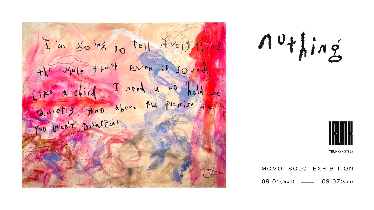  "Nothing" MOMO SOLO EXHIBITION
