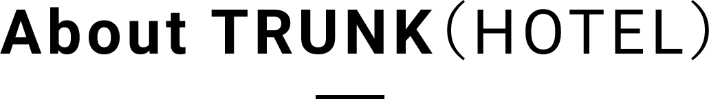 About TRUNK(HOTEL) CAT STREET